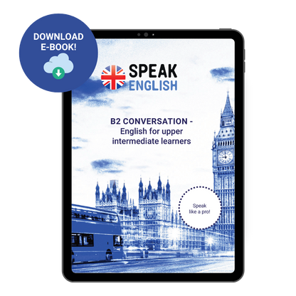 B2 Conversation E-Book - English for Upper Intermediate: Speak Like a Pro!