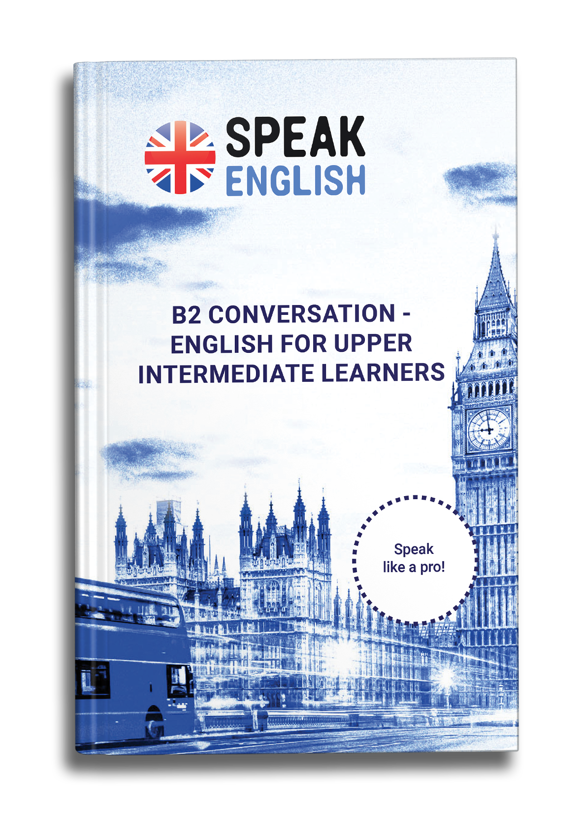 B2 Conversation E-Book - English for Upper Intermediate: Speak Like a Pro!
