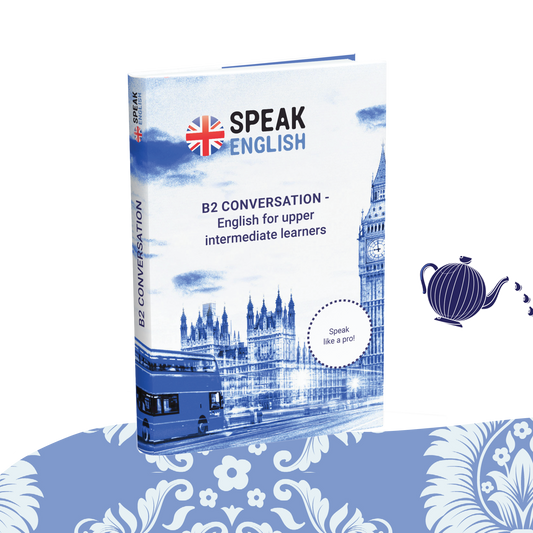 B2 Conversation E-Book - English for Upper Intermediate: Speak Like a Pro!
